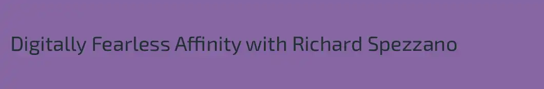 Digitally Fearless Affinity with Richard Spezzano